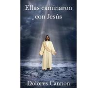 Dolores Cannon Ellas caminaron con Jesús (Tascabile)