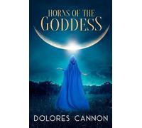 Dolores Cannon Horns of the Goddess (Tascabile)