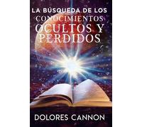 Dolores Cannon La Búsqueda de Los Conocimientos Ocultos Y Perdidos (Tascabile)
