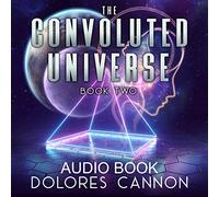 Dolores Cannon - L'universo contorto, Book 2 Audio