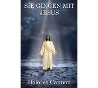 Dolores Cannon Sie Gingen Mit Jesus (Tascabile)