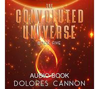 Dolores Cannon - The Convoluted Universe, Book Five (Audio CD)