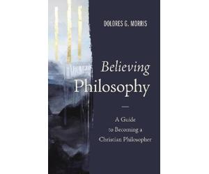 Dolores G. Morris Believing Philosophy (Copertina rigida)