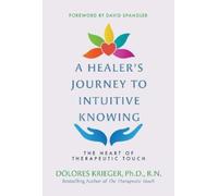 Dolores Krieger A Healer's Journey to Intuitive Knowing (Tascabile)