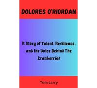DOLORES O’RIORDAN: A Story of Talent, Resilience, and the Voice Behind The Cranberries