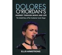 Dolores O’Riordan’s Journey Through Music and Life: The Untold Story of The Cranberries’ Iconic Singer