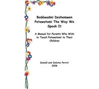 Dolores Perrot Donald Bodewadmi Deshemwen (Potawatomi The Way We Sp (Tascabile)