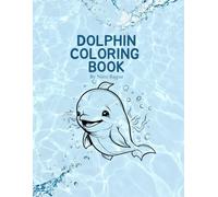Dolphic Coloring Book "Dolphin Dreamscape: A Calming Coloring Adventure": "Beautiful Dolphin Illustrations to Color and Relax Your Mind - Perfect for All Ages"