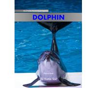 Dolphin: A perfect Coffee Table Picture Book - For Marine Enthusiasts and Oceanographers .