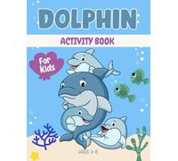 Dolphin activity book for kids ages 3-8: A Fun & Educational Workbook with Dolphin Mazes, Drawing, Counting, Dot-to-Dot, Tracing, and Brain-Boosting Games!