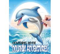 Dolphin Adventures Coloring Book: 30 Fun and Playful Designs with Thick Lines for Kids, Featuring Friendly Dolphins and Underwater Friends for Creativity and Relaxation
