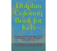 Dolphin Coloring Book for Kids: Escape into the Underwater World with Beautiful Dolphin Designs to Color and Enjoy