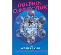Dolphin Connection: Interdimensional Ways of Living