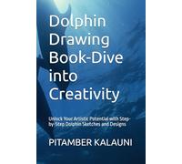 Dolphin Drawing Book-Dive into Creativity: Unlock Your Artistic Potential with Step-by-Step Dolphin Sketches and Designs