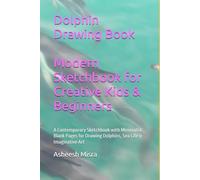 Dolphin Drawing Book Modern Sketchbook for Creative Kids & Beginners: A Contemporary Sketchbook with Minimalist Blank Pages for Drawing Dolphins, Sea Life & Imaginative Art