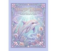 Dolphin Dreams: A Relaxing Stress Relief Coloring Book with Graceful Dolphins, Dreamy Ocean Waves, and Peaceful Sea Life