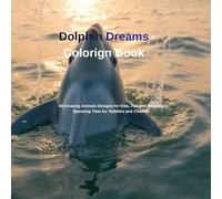 Dolphin Dreams Coloring Book: 50 Amazing Animals Designs for Kids, Fun and Relaxing Spending Time for Toddlers and Children