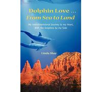 Linda Shay Dolphin Love ... From Sea to Land (Tascabile)