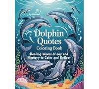 Dolphin Quotes Coloring Book: Healing Waves of Joy and Memory to Color and Reflect