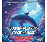 Dolphin Relaxing Coloring Book - for Kids, Teens, Adults and Seniors with Easy and Simple Designs for Stress Free Relaxation