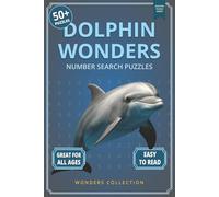Dolphin Wonders Number Search: Fun & Relaxing Large-Print Puzzle Book for All Ages: 50+ Easy-to-Read Number Search Puzzles Featuring Playful Dolphins ... Activities for Kids, Adults & Seniors
