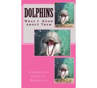 Dolphins: What I Know And Love About Them