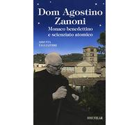 Dom Agostino Zanoni. Monaco benedettino e scienziato atomico
