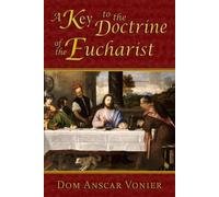 Dom Anscar Vonier A Key to the Doctrine of the Eucharist (Tascabile)