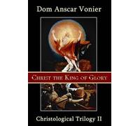 Dom Anscar Vonier Christ the King of Glory (Tascabile) Christological Triliogy