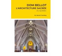 DOM BELLOT: L’architecture sacrée au Québec