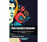 Dom Casmurro Detonado: Edição Especial com Análise e Questões comentadas para Enem e Vestibulares