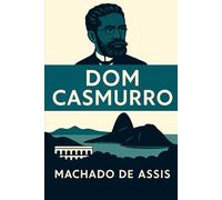 DOM CASMURRO (Livro original completo de 1899) com Ilustrações: + Biografia completa e Curiosidades sobre Machado de Assis