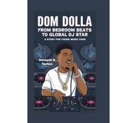 DOM DOLLA: From Bedroom Beats to Global DJ Star - A Story for Young Music Fans