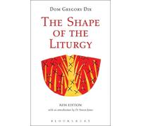 Dom Gregory Dix The Shape of the Liturgy, New Edition (Tascabile)