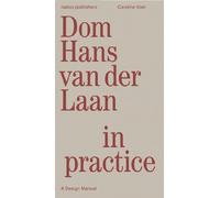 Dom Hans van der Laan in Practice: A Design Manual