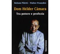 Dom HéLder CâMara. Tra Potere E Profezia - Nelson Piletti e Walter Praxedes