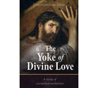 Dom Hubert Van The Yoke of Divine Love: A Study of Conventual Perf (Tascabile)