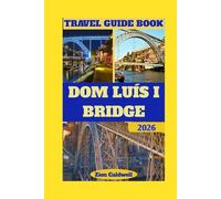Dom Luís I Bridge Travel Guide: Journey Through History, Engineering, and Porto's Soul