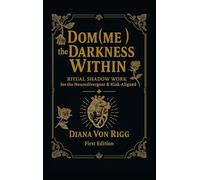 Dom(me) the Darkness Within: Ritual Shadow Work for the Neurodivergent & Kink-Aligned