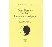 Dom Pernety et les illuminés d'Avignon. Suivi de la transcription intégrale du texte de la «Sainte parole»