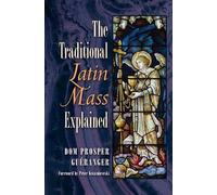 Dom Prosper Gueranger The Traditional Latin Mass Explained (Tascabile)