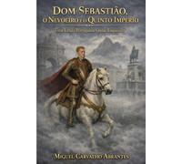 Dom Sebastião, o Nevoeiro e o Quinto Império: Uma Lenda Portuguesa Quase Esquecida