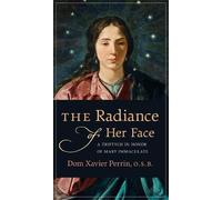 Dom Xavier Perrin The Radiance of Her Face (Copertina rigida)