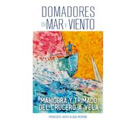 Domadores de Mar y Viento: Maniobra y trimado del crucero a vela