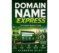 Domain Name Express: The Complete Beginner's Guide to Domain Names and Digital Real Estate