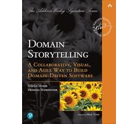 Domain Storytelling: A Collaborative, Visual, and Agile Way to Build Domain-Driven Software