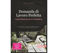 Domanda di Lavoro Perfetta: Guida Essenziale per la Candidatura