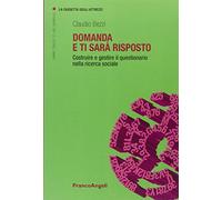 Domanda e ti sarà risposto. Costruire e gestire il questionario nella ricerca sociale