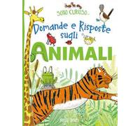 Domande e risposte sugli animali. Sono curioso.... Ediz. a colori