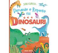 Domande e risposte sui dinosauri. Sono curioso.... Ediz. a colori